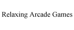 RELAXING ARCADE GAMES trademark