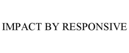 IMPACT BY RESPONSIVE trademark
