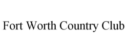 FORT WORTH COUNTRY CLUB trademark