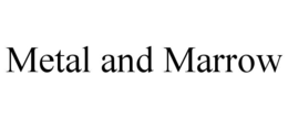 METAL AND MARROW trademark