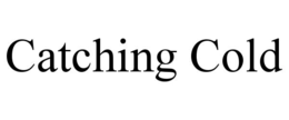 CATCHING COLD trademark