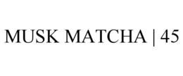 MUSK MATCHA | 45 trademark