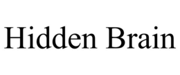 HIDDEN BRAIN trademark