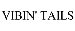 VIBIN' TAILS trademark