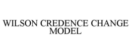 WILSON CREDENCE CHANGE MODEL trademark