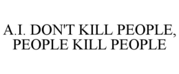 A.I. DON'T KILL PEOPLE, PEOPLE KILL PEOPLE trademark