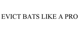 EVICT BATS LIKE A PRO trademark