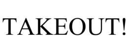 TAKEOUT! trademark