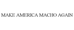 MAKE AMERICA MACHO AGAIN trademark
