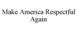 MAKE AMERICA RESPECTFUL AGAIN trademark