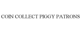 COIN COLLECT PIGGY PATRONS trademark