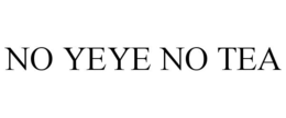 NO YEYE NO TEA trademark