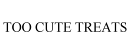 TOO CUTE TREATS trademark