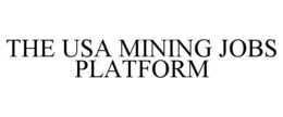 THE USA MINING JOBS PLATFORM trademark