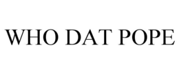 WHO DAT POPE trademark