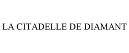 LA CITADELLE DE DIAMANT trademark