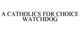 A CATHOLICS FOR CHOICE WATCHDOG trademark