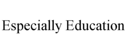 ESPECIALLY EDUCATION trademark