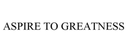 ASPIRE TO GREATNESS trademark