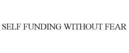 SELF FUNDING WITHOUT FEAR trademark