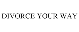 DIVORCE YOUR WAY trademark
