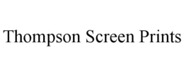 THOMPSON SCREEN PRINTS trademark