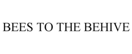 BEES TO THE BEHIVE trademark