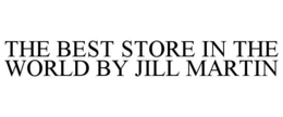 THE BEST STORE IN THE WORLD BY JILL MARTIN trademark
