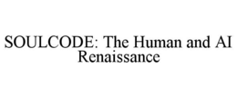 SOULCODE: THE HUMAN AND AI RENAISSANCE trademark