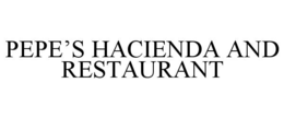 PEPE’S HACIENDA AND RESTAURANT trademark