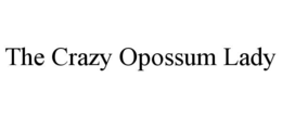 THE CRAZY OPOSSUM LADY trademark
