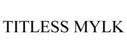 TITLESS MYLK trademark