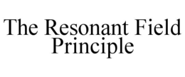 THE RESONANT FIELD PRINCIPLE trademark