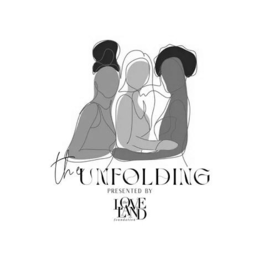 THE UNFOLDING PRESENTED BY THE LOVE LAND FOUNDATION trademark