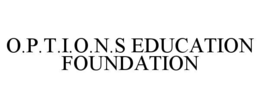 O.P.T.I.O.N.S EDUCATION FOUNDATION trademark