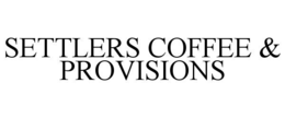 SETTLERS COFFEE & PROVISIONS trademark