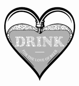 DRINK FOR THE LOVE OF BEER trademark