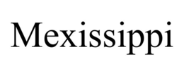 MEXISSIPPI trademark