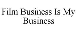 FILM BUSINESS IS MY BUSINESS trademark