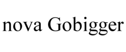 NOVA GOBIGGER trademark