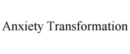 ANXIETY TRANSFORMATION trademark