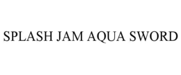 SPLASH JAM AQUA SWORD trademark