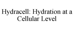 HYDRACELL: HYDRATION AT A CELLULAR LEVEL trademark