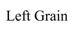 LEFT GRAIN trademark