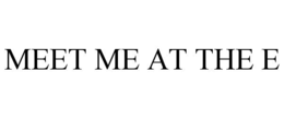 MEET ME AT THE E trademark