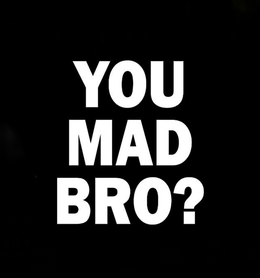 YOU MAD BRO? trademark
