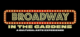 BROADWAY IN THE GARDENS A CULTURAL ARTS EXPERIENCE trademark
