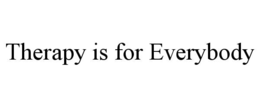 THERAPY IS FOR EVERYBODY trademark