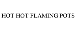 HOT HOT FLAMING POTS trademark