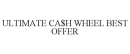 ULTIMATE CA$H WHEEL BEST OFFER trademark